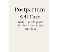 Postpartum Self-Care: Gentle Daily Support for New Moms in the First Year