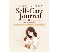 Postpartum Self-Care Journal for New Moms: Guided Prompts, Daily Reflection Pages & Emotional Reset: A Gentle Guided help for Healing, Emotional Support, Confidence & Self-Care After Baby