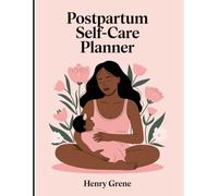 Postpartum Self-Care Planner: Daily Healing, Sleep, and Wellness Tracker for New Moms: Comprehensive Guide to Postnatal Recovery, Mental Health, and Nutrition