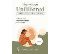 Postpartum Unfiltered: Your 4th Trimester Survival Blueprint: The Lost Self (Reclaiming Identity & Meaning)