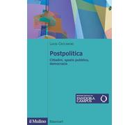 Postpolitica. Cittadini, spazio pubblico, democrazia