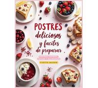 Postres deliciosos y fáciles de preparar: Postres rápidos, fáciles y saludables