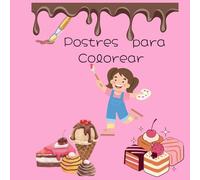 postres para colorear: Deliciosos dibujos para relajar, inspirar y endulzar tu creatividad