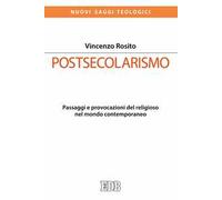 Postsecolarismo. Passaggi e provocazioni del religioso nel mondo contemporaneo