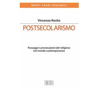 Postsecolarismo. Passaggi e provocazioni del religioso nel mondo contemporaneo R