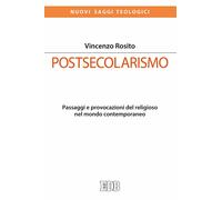 Postsecolarismo. Passaggi e provocazioni del religioso nel mondo contemporaneo R