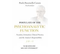 Postulate of the Psychoanalytic Function: Vocation, Formation, Clinical Practice, and the Analyst’s Responsibility