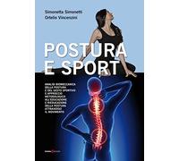 Postura e sport. Analisi biomeccanica della postura e del gesto sportivo e approccio metodologico all'educazione e rieducazione della postura attraverso il movimento