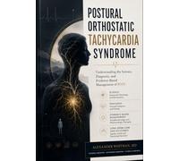 Postural Orthostatic Tachycardia Syndrome: Understanding the Science, Diagnosis, and Evidence-Based Management of POTS