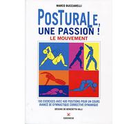 Posturale, une passion!: Le mouvement : 160 exercices avec 400 positions pour un cours avancé de gymnastique corrective dynamique