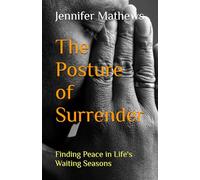 Posture of Surrender: Finding Peace in Life's Waiting Seasons
