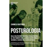 Posturologia. Dalla valutazione funzionaledella postura al trattamento con la ginnastica posturale secondo le scienze dell'esercizio fisico. Ediz. illustrata
