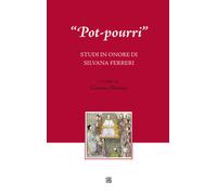 «Pot-pourri». Studi in onore di Silvana Ferreri - 2016 - Sette ci