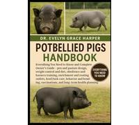 POTBELLIED PIGS HANDBOOK: Everything You Need to Know and Complete Owner’s Guide - pen and pasture design, weight control and diet, obedience and ... outlets, hoof/tusk care, behavior and bonding