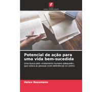 Potencial de ação para uma vida bem-sucedida: Uma busca pela «tratamento humano adequado», que coloca as pessoas (com deficiência) no centro