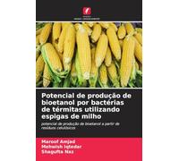 Potencial de produção de bioetanol por bactérias de térmitas utilizando espigas de milho: potencial de produção de bioetanol a partir de resíduos celulósicos