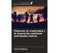 Potenciar la creatividad y la innovación mediante actividades lúdicas