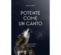 Potente come un canto. Libera il tuo potere, scegli te stessa