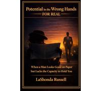 Potential in the Wrong Hands -For Real: When a Man Looks Good on Paper but Doesn’t Have the Capacity to Hold You