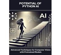 Potential of Python AI Advanced Techniques for Computer Vision with Pretrained Models