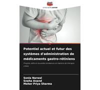 Potentiel actuel et futur des systèmes d'administration de médicaments gastro-rétiniens: Progrès, défis et nouvelles tendances en matière de thérapie ciblée
