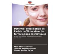 Potentiel d'utilisation de l'acide caféique dans les formulations cosmétiques: Activité antioxydante, activité dépigmentante et cytotoxicité