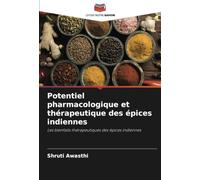 Potentiel pharmacologique et thérapeutique des épices indiennes: Les bienfaits thérapeutiques des épices indiennes