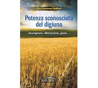Potenza sconosciuta del digiuno. Guarigione, liberazione, gioia....