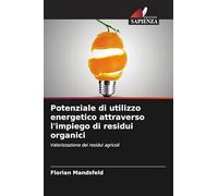 Potenziale di utilizzo energetico attraverso l'impiego di residui organici: Valorizzazione dei residui agricoli