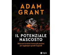 Libri Adam Grant - Il Potenziale Nascosto. Sbloccare Le Nostre Risorse Piu Prezi
