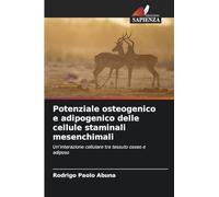 Potenziale osteogenico e adipogenico delle cellule staminali mesenchimali: Un'interazione cellulare tra tessuto osseo e adiposo