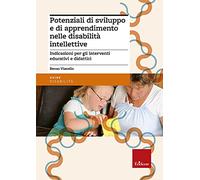 Potenziali di sviluppo e di apprendimento nelle disabilità intellettive. Indicazioni per gli interventi educativi e didattici