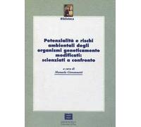 Potenzialità e rischi ambientali degli organismi geneticamente modificati: scienziati a confronto
