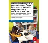 Potenziamento cognitivo precoce nella disabilità intellettiva: il percorso di apprendimento pre-strumentale PAPS. Con espansione online. Vol. 2: Abilità grafo-motorie e prelettura per bambini e b...