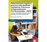 Potenziamento cognitivo precoce nella disabilità intellettiva: il percorso di apprendimento pre-strumentale PAPS. Con espansione online. Vol. 2: Abilità grafo-motorie e prelettura per bambini e b...