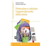 Potenziare e valutare l'apprendimento della storia. Percorsi per la scuola...