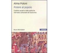 Potere al popolo. Conflitti sociali e lotte politiche nell'Italia comunale del Duecento