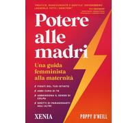 Potere alle madri. Una guida femminista alla maternità