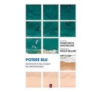Potere blu. Geopolitica dell'acqua nel Mediterraneo