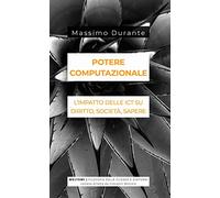 Potere computazionale. L'impatto delle ICT su diritto, società, sapere