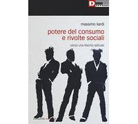 Potere del consumo e rivolte sociali. Verso una libertà radicale