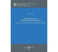 Potere della P.A. e merito amministrativo. L'esercizio del potere e la sindacabilità delle scelte di merito