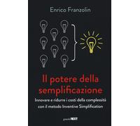 Potere Della Semplificazione. Innovare E Ridurre I Costi Della Complessità Con I