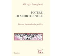 Libri Giorgia Serughetti - Potere Di Altro Genere. Donne, Femminismi E Politica