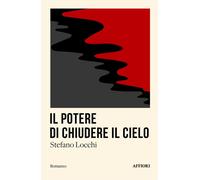POTERE DI CHIUDERE IL CIELO (IL) - Locchi Stefano - 2025 - Affiori