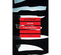 POTERE E DELINQUENZA. SAGGIO DI PSICOLOGIA SOCIALE - Comfort Alex - 2022