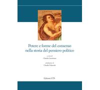 Potere e forme del consenso nella storia del pensiero politico - [Edizioni ETS]