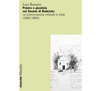 Potere e giustizia nel Veneto di Radetzky. La Commissione militare in Este (1850-1854)