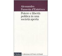 Potere e libertà politica in una società aperta - Passerin d'Entrèves Alessandro