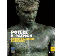 Potere e pathos. Bronzi del mondo ellenistico. Ediz. illustrata